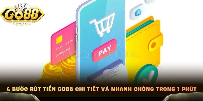 4 bước rút tiền Go88 chi tiết và nhanh chóng trong 1 phút