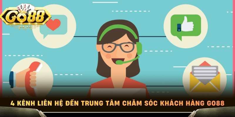 4 kênh liên hệ đến trung tâm chăm sóc khách hàng Go88