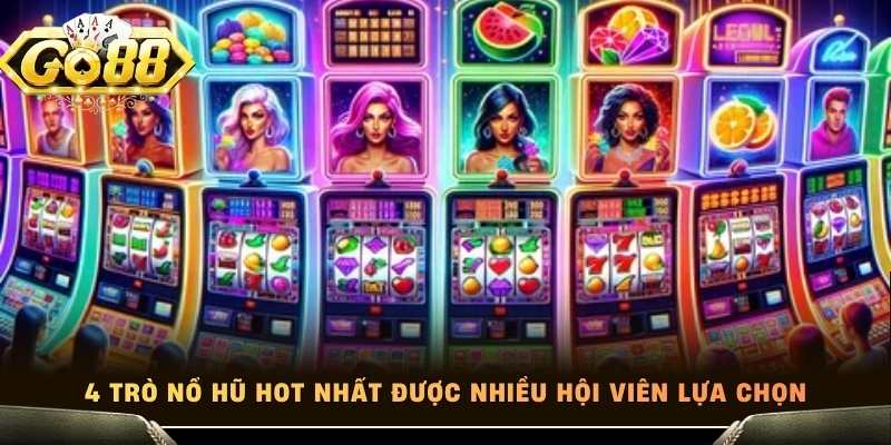 4 trò nổ hũ hot nhất được nhiều hội viên lựa chọn