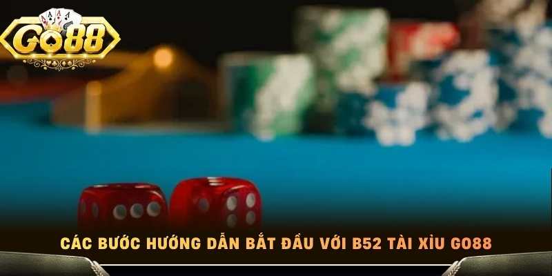 Các bước hướng dẫn bắt đầu với b52 tài xỉu Go88