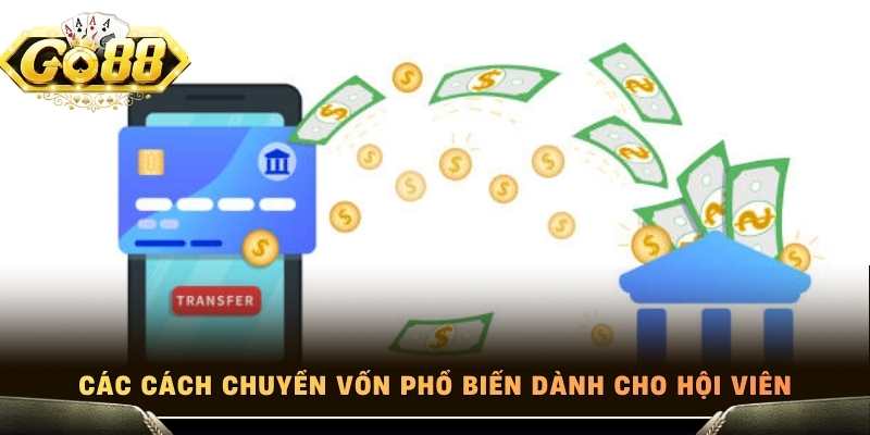 Các cách chuyển vốn phổ biến dành cho hội viên