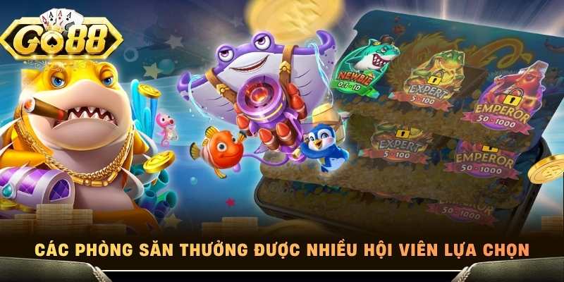 Các phòng săn thưởng được nhiều hội viên lựa chọn