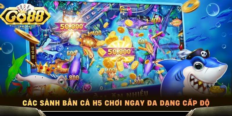  Các sảnh bắn cá H5 chơi ngay đa dạng cấp độ