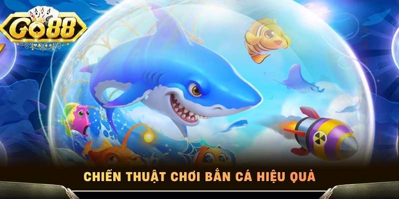 Chiến thuật chơi bắn cá hiệu quả
