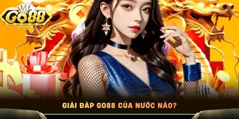 Giải đáp Go88 của nước nào?