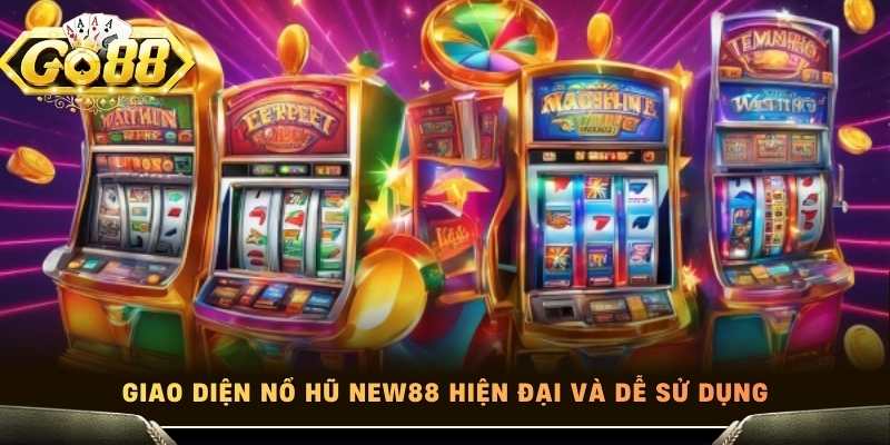 Giao diện nổ hũ New88 hiện đại và dễ sử dụng