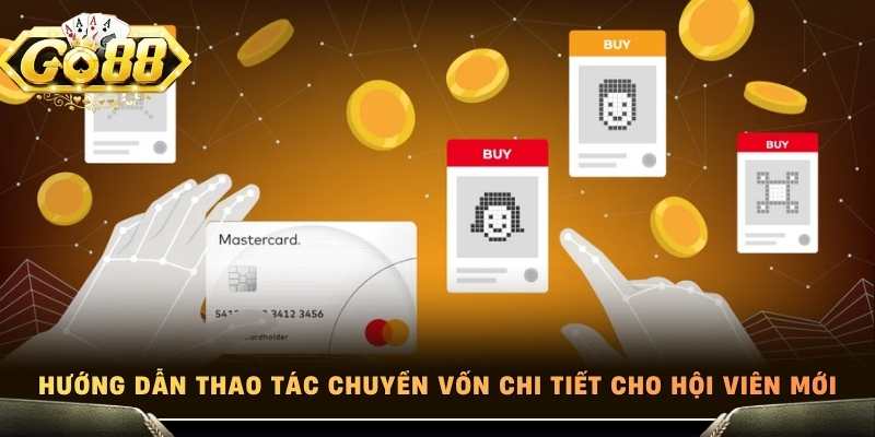Hướng dẫn thao tác chuyển vốn chi tiết cho hội viên mới