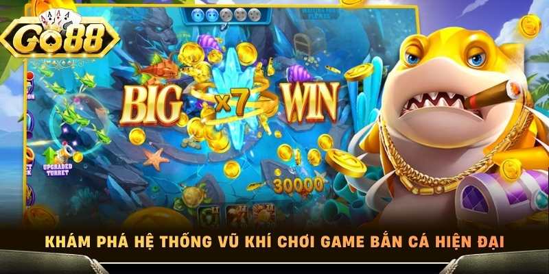 Khám phá hệ thống vũ khí chơi game bắn cá hiện đại