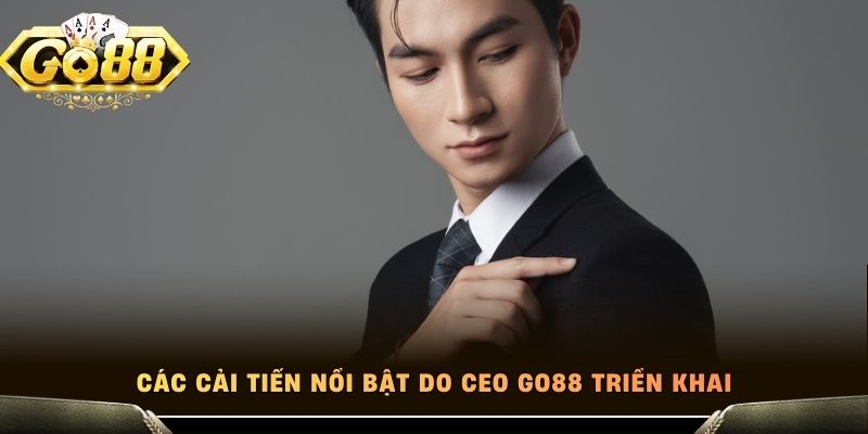 Các cải tiến nổi bật do CEO Go88 triển khai