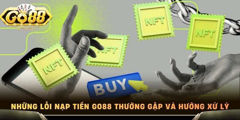Những lỗi nạp tiền Go88 thường gặp và hướng xử lý