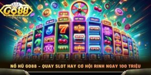 Nổ Hũ Go88 - Quay Slot Hay Cơ Hội Rinh Ngay 100 Triệu
