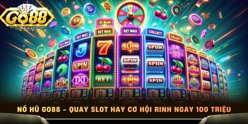 Nổ Hũ Go88 - Quay Slot Hay Cơ Hội Rinh Ngay 100 Triệu