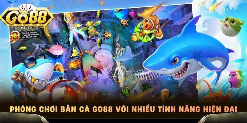 Phòng chơi bắn cá Go88 với nhiều tính năng hiện đại