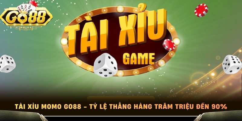 Tài Xỉu Momo Go88 - Tỷ Lệ Thắng Hàng Trăm Triệu Đến 90%