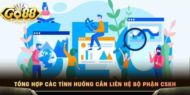 Tổng hợp các tình huống cần liên hệ bộ phận CSKH