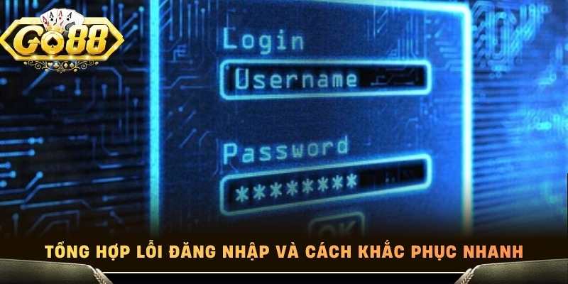 Tổng hợp lỗi đăng nhập và cách khắc phục nhanh