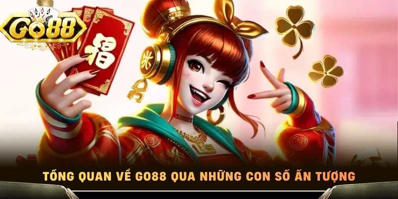 Tổng quan về Go88 qua những con số ấn tượng