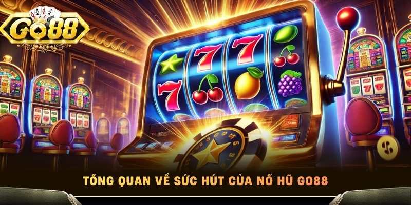 Tổng quan về sức hút của nổ hũ Go88